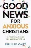 Good News for Anxious Christians, 10 Practical Things You Don